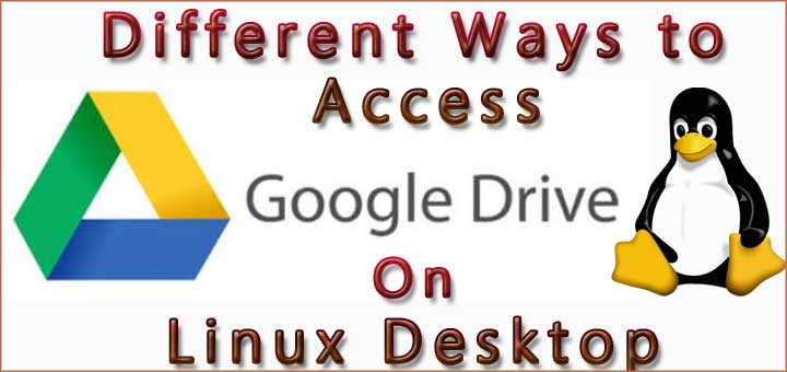 Different Ways to Access Google Drive on Linux Desktop