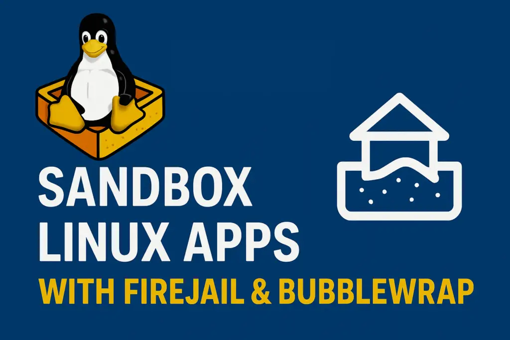 Sandbox Linux Apps With Firejail and Bubblewrap