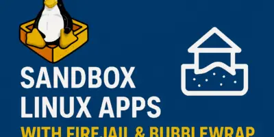 Sandbox Linux Apps With Firejail and Bubblewrap